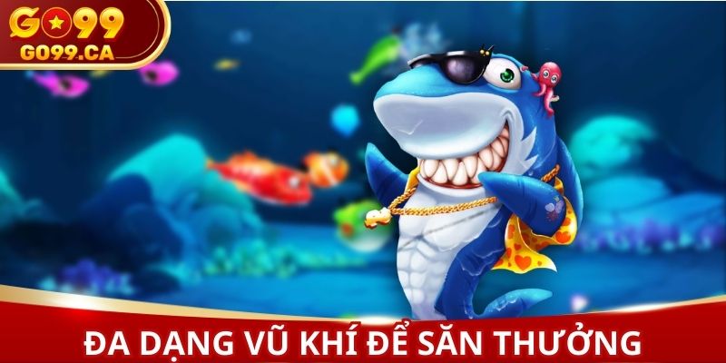 Đa dạng các loại vũ khí giúp bạn săn thưởng