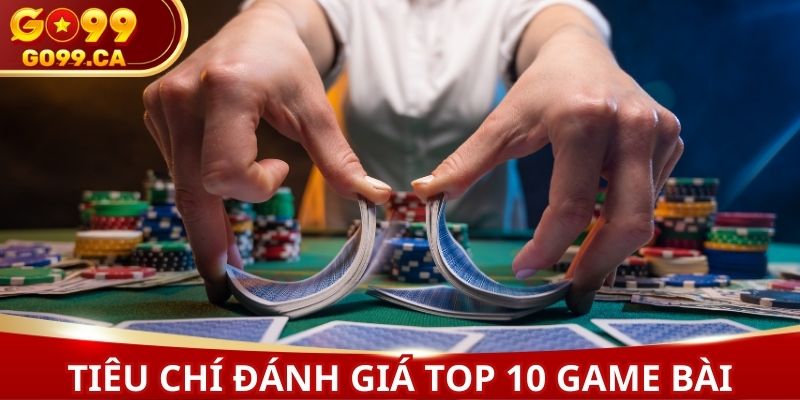 Top 10 game bài và các tiêu chí đánh giá