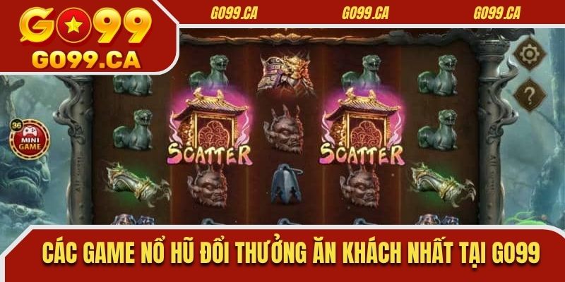 Các game nổ hũ đổi thưởng ăn khách nhất tại GO99CA